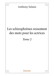 Les schizophrènes ressentent des mots pour les actrices - Tome 2