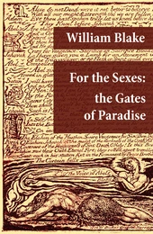 For the Sexes: the Gates of Paradise (Illuminated Manuscript with the Original Illustrations of William Blake)