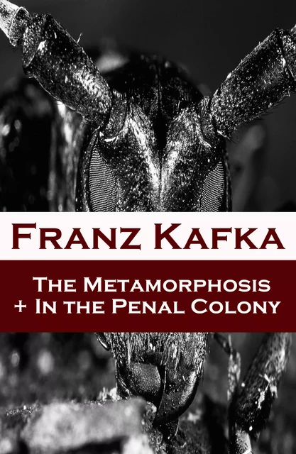 The Metamorphosis + In the Penal Colony (2 contemporary translations by Ian Johnston) - Franz Kafka - e-artnow