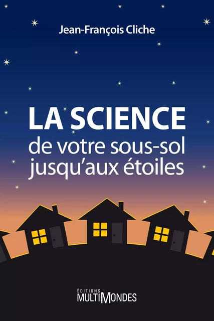 La science, de votre sous-sol jusqu’aux étoiles - Jean-François Cliche - Éditions MultiMondes