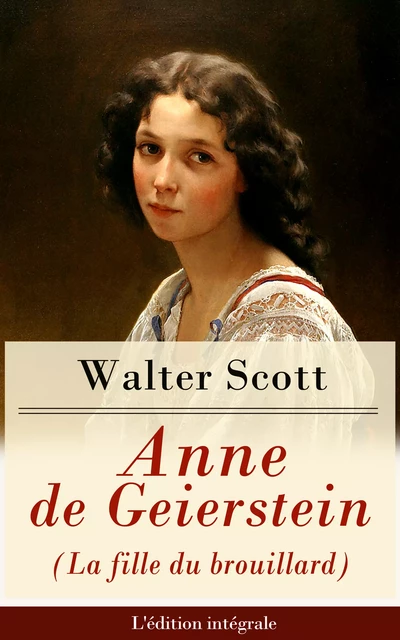 Anne de Geierstein (La fille du brouillard) - L'édition intégrale - Walter Scott - e-artnow