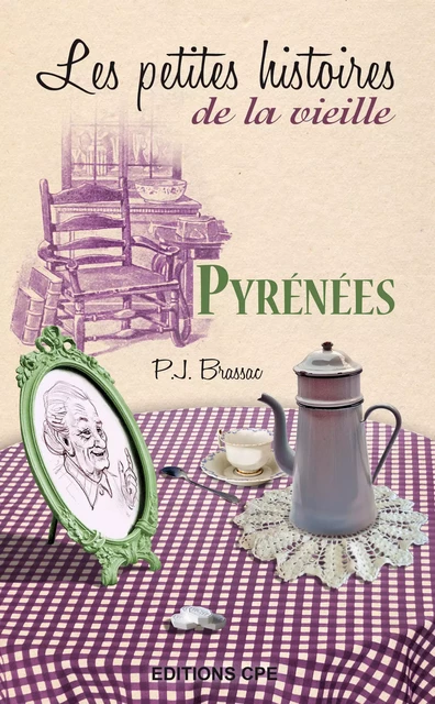 Les Petites histoires de la vieille : Pyrénées - Pierre-Jean Brassac - CPE Éditions