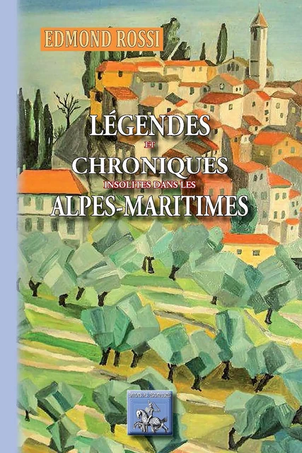 Légendes et Chroniques insolites des Alpes-Maritimes - Edmond Rossi - Editions des Régionalismes