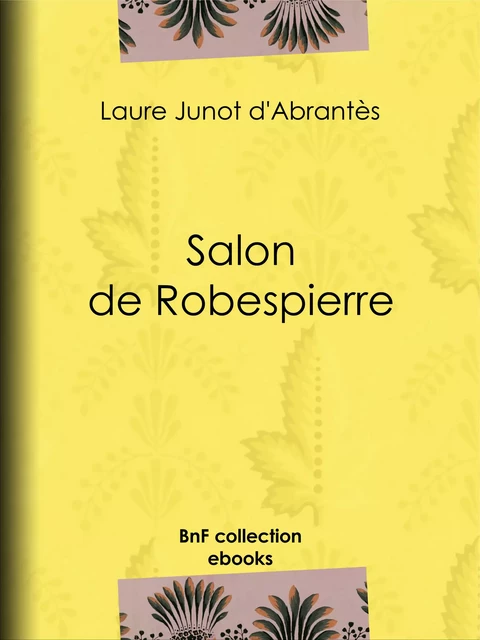 Salon de Robespierre - Laure Junot d'Abrantès - BnF collection ebooks