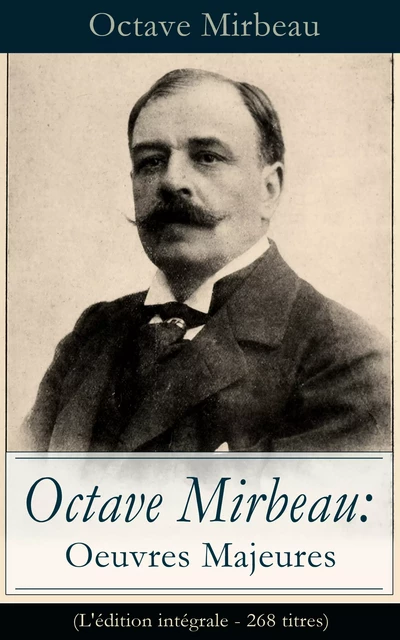 Octave Mirbeau: Oeuvres Majeures (L'édition intégrale - 268 titres) - Octave Mirbeau - e-artnow