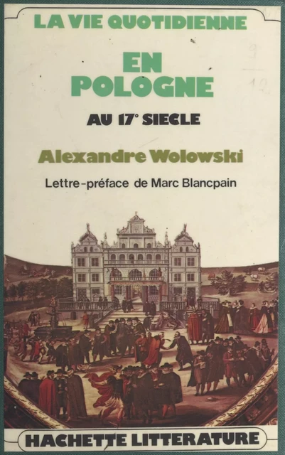 La vie quotidienne en Pologne au XVIIe siècle - Alexandre Wolowski - (Hachette) réédition numérique FeniXX