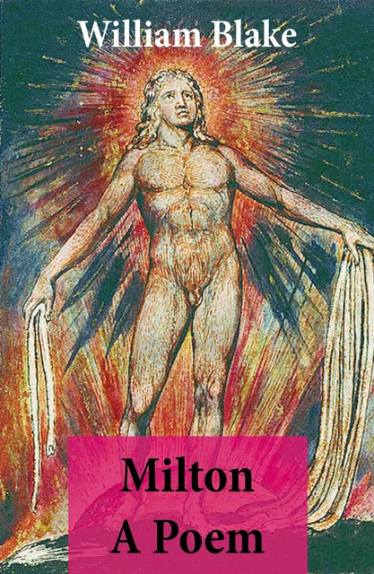 Milton A Poem (Illuminated Manuscript with the Original Illustrations of William Blake) - William Blake - e-artnow