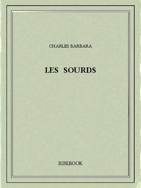 Les sourds - Charles Barbara - Bibebook