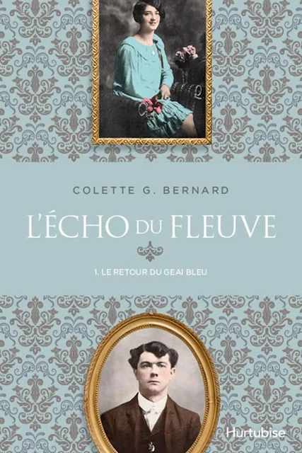 L'écho du fleuve T1 - Le retour du geai bleu - Colette G Bernard - Éditions Hurtubise