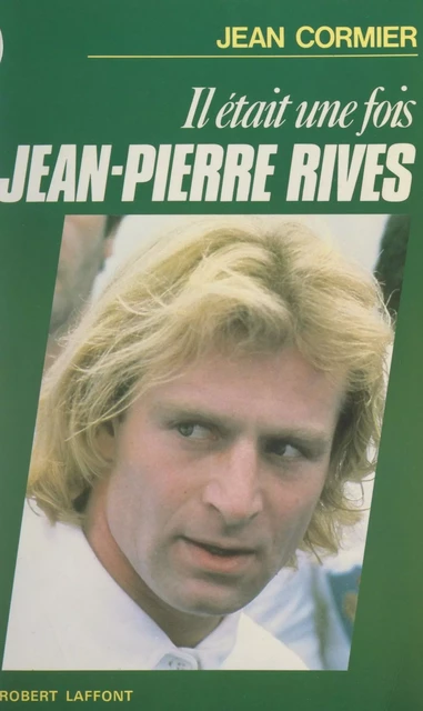 Il était une fois Jean-Pierre Rives - Jean Cormier - (Robert Laffont) réédition numérique FeniXX