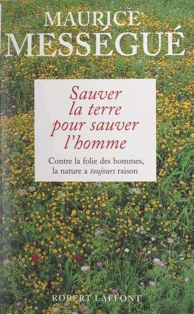 Sauver la terre pour sauver l'homme - Maurice Mességué - (Robert Laffont) réédition numérique FeniXX