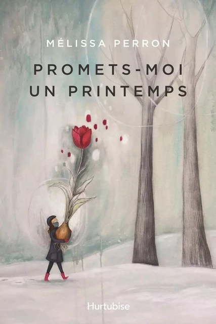 Promets-moi un printemps - Mélissa Perron - Éditions Hurtubise