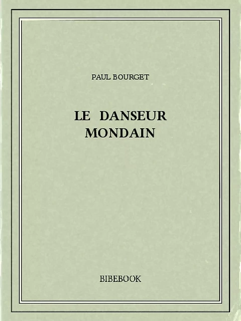 Le danseur mondain - Paul Bourget - Bibebook