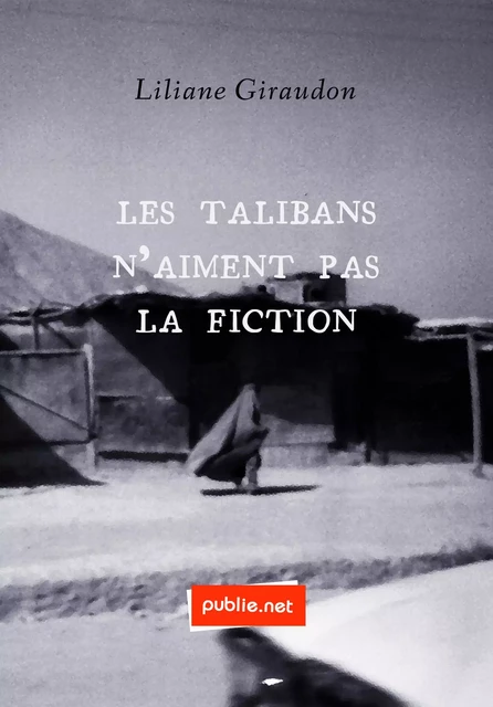 Les Talibans n’aiment pas la fiction - Liliane Giraudon - publie.net