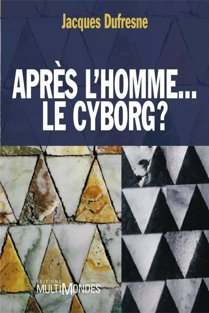 Après l’homme… le cyborg ? - Jacques Dufresne - Éditions MultiMondes