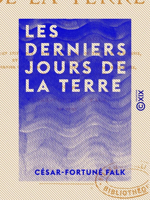 Les Derniers Jours de la terre - César-Fortuné Falk - Collection XIX