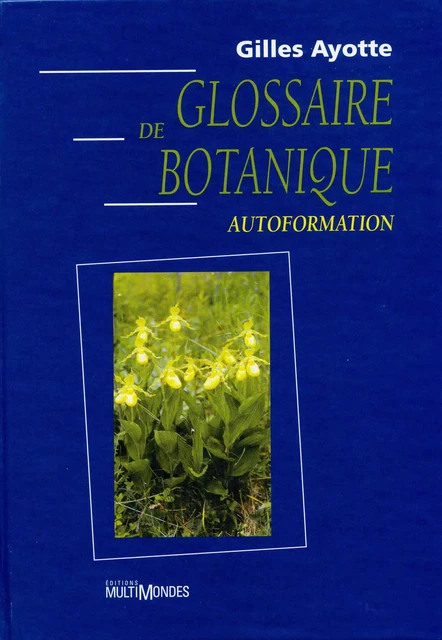 Glossaire de botanique - Gilles Ayotte - Éditions MultiMondes