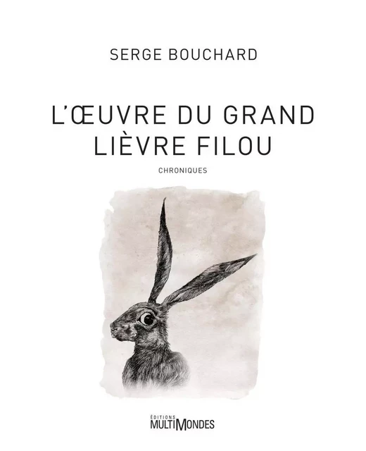 L'Œuvre du Grand Lièvre filou - Serge Bouchard - Éditions MultiMondes