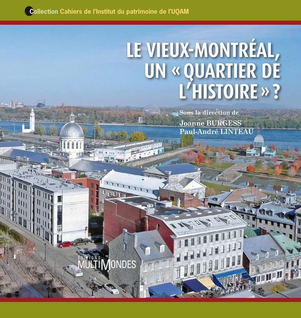 Le Vieux-Montréal, un « quartier de l’histoire » ? - Joanne Burgess, Paul-André Linteau - Éditions MultiMondes