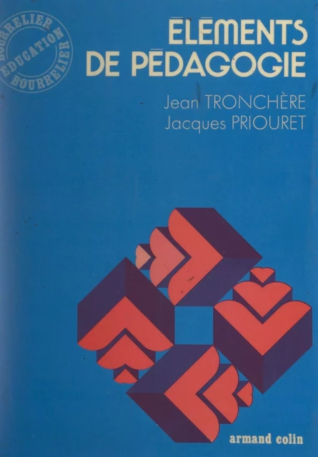 Éléments de pédagogie - Jacques Priouret, Jean Tronchère - Armand Colin (réédition numérique FeniXX)