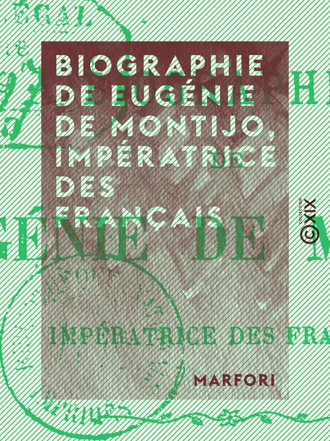 Biographie de Eugénie de Montijo, impératrice des Français -  Marfori - Collection XIX