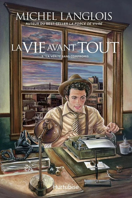 La vie avant tout - Tome 3 - Michel Langlois - Éditions Hurtubise