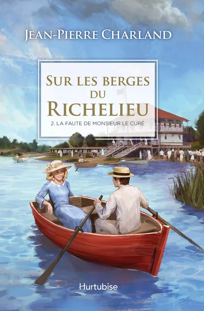 Sur les berges du Richelieu T2 - La faute de monsieur le curé - Jean-Pierre Charland - Éditions Hurtubise