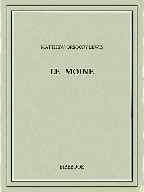 Le moine - Matthew Gregory LEWIS - Bibebook