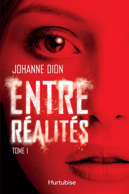 Entre réalités - Tome 1 - Johanne Dion - Éditions Hurtubise