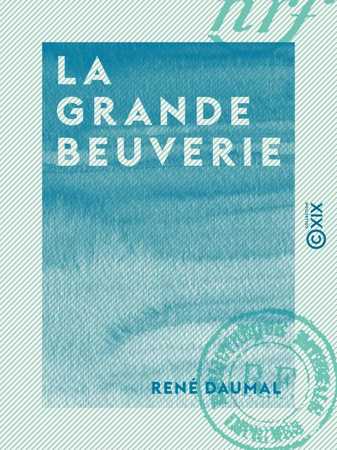 La Grande Beuverie - René Daumal - Collection XIX