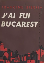 J'ai fui Bucarest