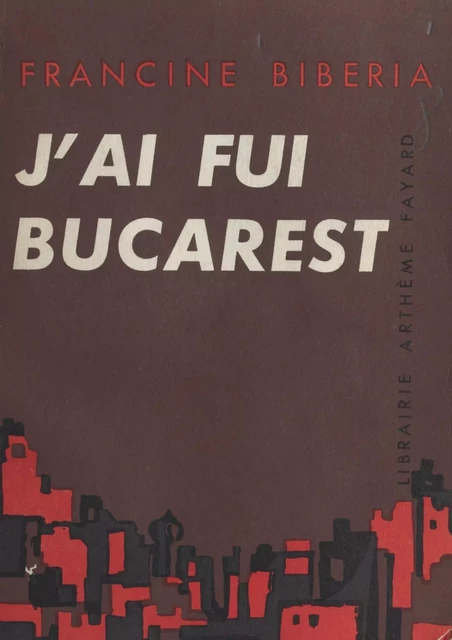 J'ai fui Bucarest - Francine Biberia - (Fayard) réédition numérique FeniXX