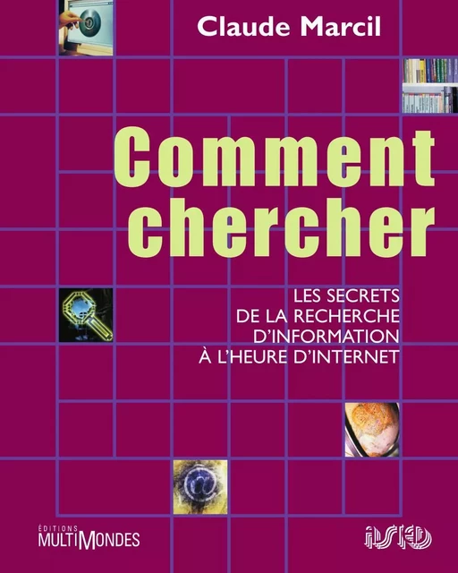 Comment chercher: les secrets de la recherche d’information à l’heure d’Internet - Claude Marcil - Éditions MultiMondes