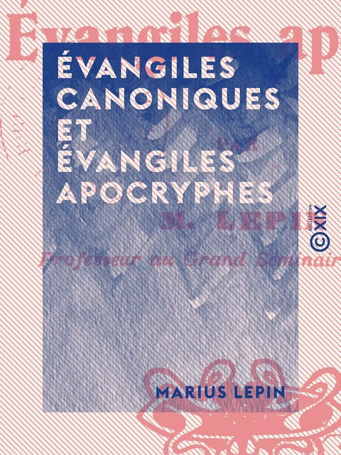 Évangiles canoniques et Évangiles apocryphes - Marius Lepin - Collection XIX