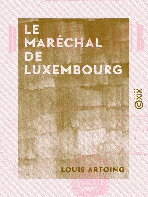 Le Maréchal de Luxembourg - Louis Artoing - Collection XIX