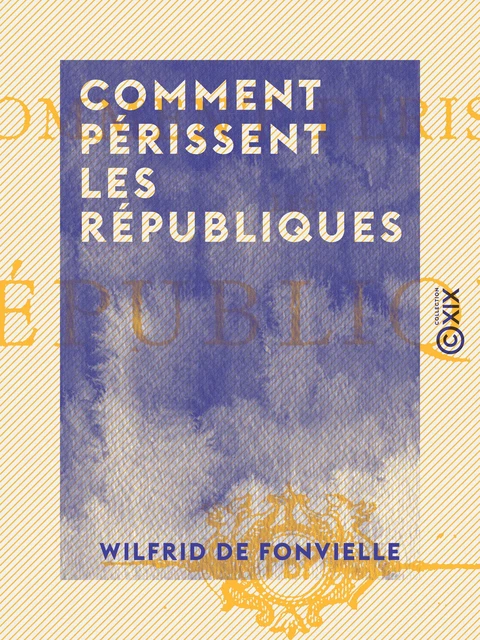 Comment périssent les républiques - Wilfrid de Fonvielle - Collection XIX