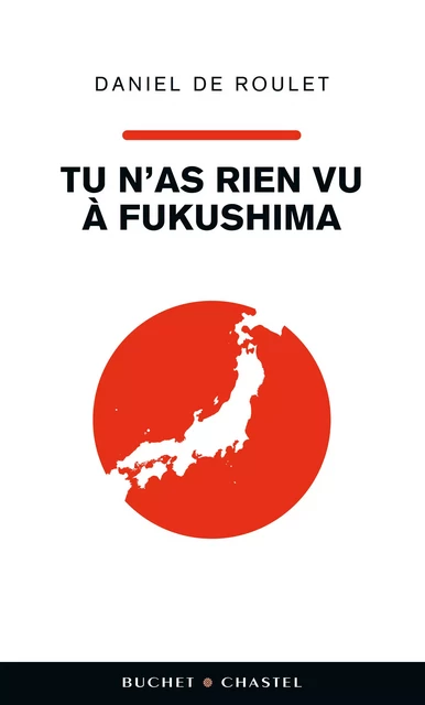 Tu n'as rien vu à Fukushima - Daniel De Roulet - Libella