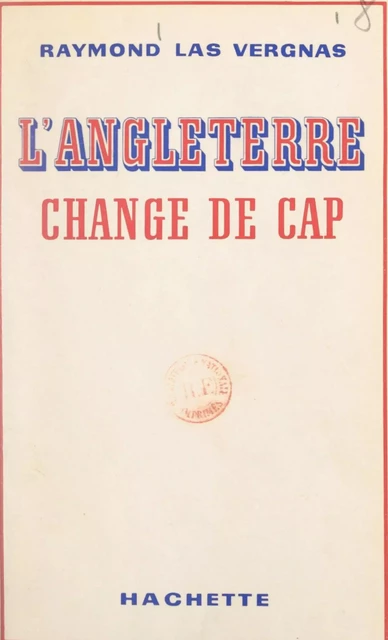 L'Angleterre change de cap - Raymond Las Vergnas - (Hachette) réédition numérique FeniXX