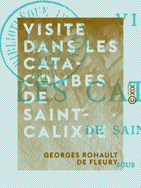 Visite dans les catacombes de Saint-Calixte - Georges Rohault de Fleury - Collection XIX