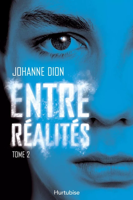 Entre réalités - Tome 2 - Johanne Dion - Éditions Hurtubise