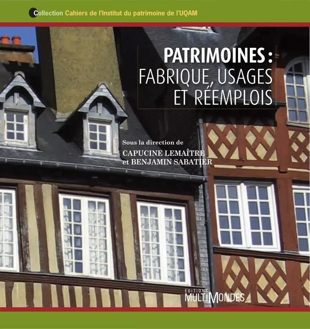 Patrimoines : fabrique, usages et réemplois - Capucine Lemaître, Benjamin Sabatier - Éditions MultiMondes