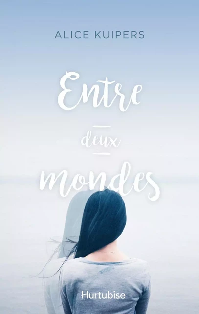 Entre deux mondes - Alice Kuipers - Éditions Hurtubise