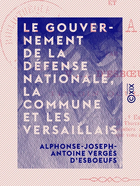 Le Gouvernement de la Défense nationale, la Commune et les Versaillais - Alphonse-Joseph-Antoine Vergès d'Esboeufs - Collection XIX