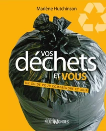 Vos déchets et vous : un guide pour comprendre et agir