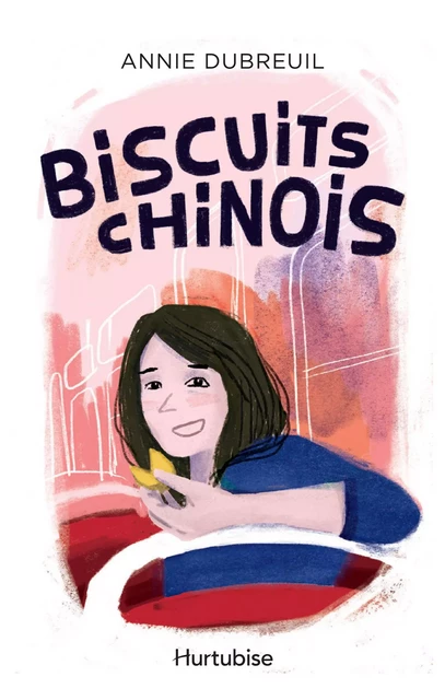 Biscuits chinois - Annie Dubreuil - Éditions Hurtubise