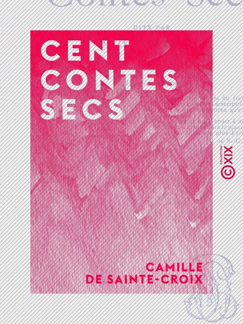 Cent Contes secs - Camille de Sainte-Croix - Collection XIX