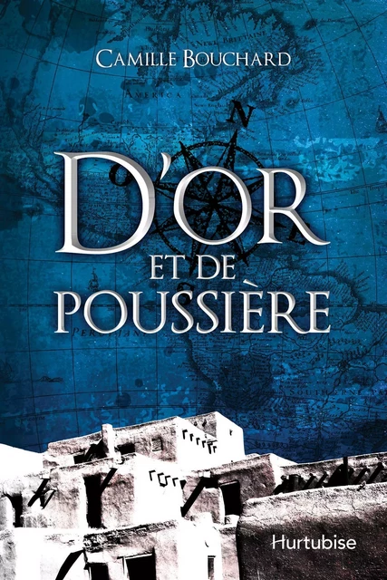 D’or et de poussière - Camille Bouchard - Éditions Hurtubise