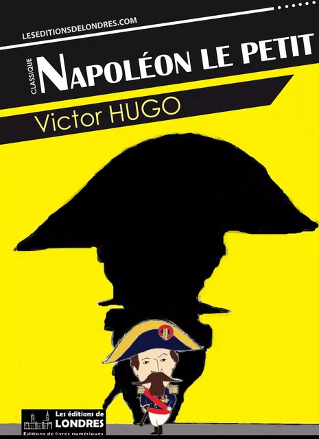 Napoléon le petit - Victor Hugo - Les Editions de Londres