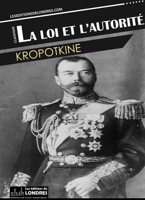 La loi et l'autorité -  Kropotkine - Les Editions de Londres