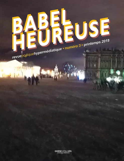 Babel Heureuse numéro 3 - Philippe Agostini, Armand Robin, Anna Akhmatova, Raluca Bélandry, Emmanuel Moses, Emmanuelle de Boysson, Léa Cassagnau, Emmanuelle Favier, Gaëlle Fernandez Bravo, Matthieu Gosztola, Justin Grimbol, Georges Guillain, François Rannou, André Roy, André Markowicz, Françoise Morvan - Gwen Catalá Éditeur